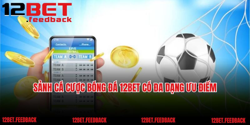 Sảnh cá cược bóng đá 12BET có đa dạng ưu điểm