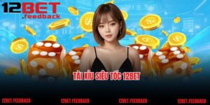 Tài Xỉu Siêu Tốc 12BET - Cơ Hội Cá Cược Đổi Thưởng Nhanh Chóng