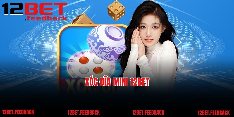 Xóc Đĩa Mini 12BET - Game Cá Cược Đổi Thưởng Siêu Hot 2025