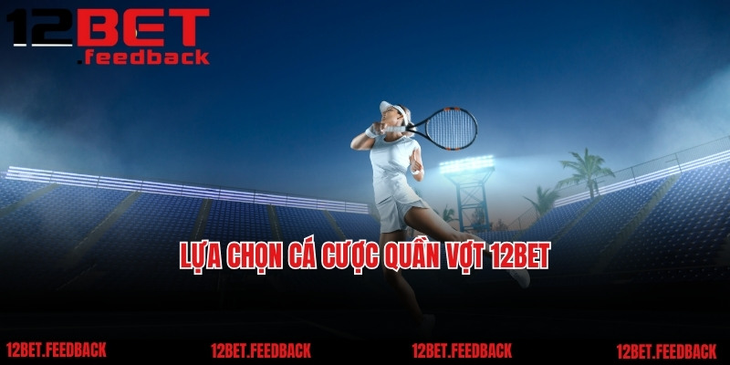 Lựa chọn cá cược quần vợt 12BET