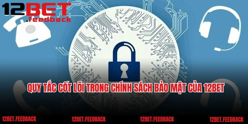 Chính sách bảo mật 12BET bảo mật tuyệt đối thông tin hội viên