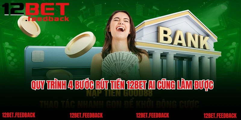 Quy trình 4 bước rút tiền 12BET ai cũng làm được